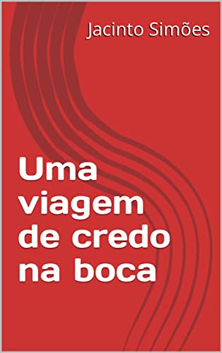 Uma viagem de credo na boca (Portuguese Edition)