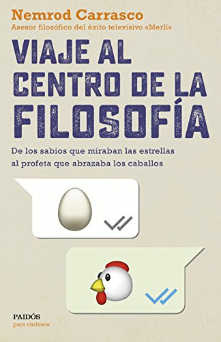 Viaje al centro de la filosofía: De los sabios que miraban las estrellas al profeta que abrazaba los caballos (Para curiosos)