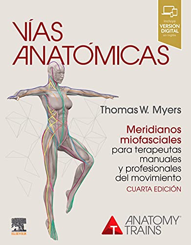 Vías anatómicas. Meridianos miofasciales para terapeutas manuales y profesionales del movimiento