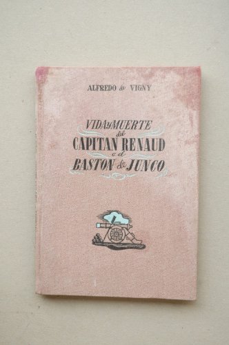 Vigny, Alfred De - Vida Y Muerte Del Capitán Renaud O El Bastón De Junco : Recuerdos De Grandeza Militar / Alfredo De Vigny ; Traducción De M. V.