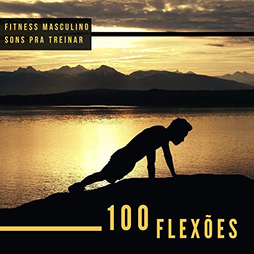 100 Flexões - A Melhor Música para Academia Agitada, Fitness Masculino, Sons pra Treinar