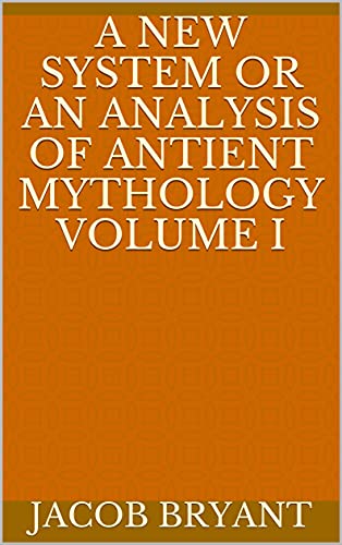 A New System or an Analysis of Antient Mythology Volume I (English Edition)