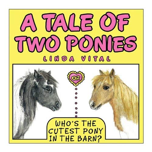 [( A Tale of Two Ponies or Who's the Cutest Pony in the Barn * * )] [by: Linda Vital] [Jun-2010]