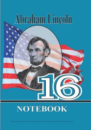 Abraham Lincoln-16- Notebook: A unique series|Presidents of the United States|Build your collection from 1-46 President|(150 pages)|For Students and childern of all ages|Biography and famous quotes|