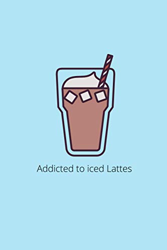 Addicted to iced Lattes (Lined Notebook) Blue