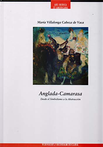 Anglada Camarasa. Desde el Simbolismo a la Abstracción (Ars Iberica et Americana)