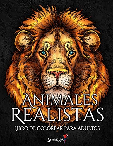 Animales Realistas: Un Libro para Colorear para Adultos con Hermosas Ilustraciones de Leones, Tigres, Lobos, Koalas, Loros, Perros, Gatos y mucho más