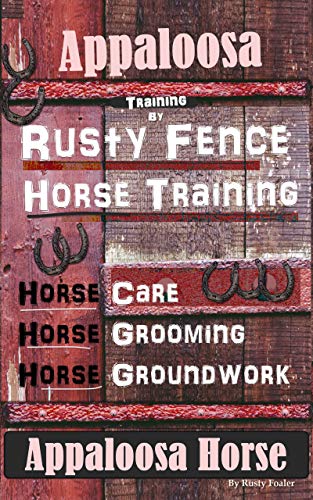 Appaloosa Horse Training Book By Rusty Fence Horse Training Horse Care Horse Training Horse Grooming Horse Groundwork Appaloosa Horse (English Edition)