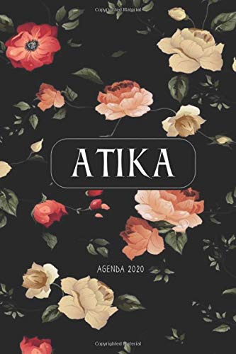 Atika : Personalized gift notebook for Atika: 2020 Weekly Planner: January 1, 2020 to December 31, 2020: Weekly & Monthly View Planner, Organizer & Diary: Modern Florals Cover