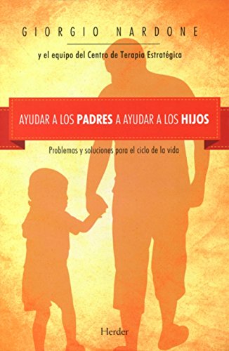 Ayudar a los padres a ayudar a los hijos: Problemas y soluciones para el ciclo de la vida (Fondo Gral. Religioso)