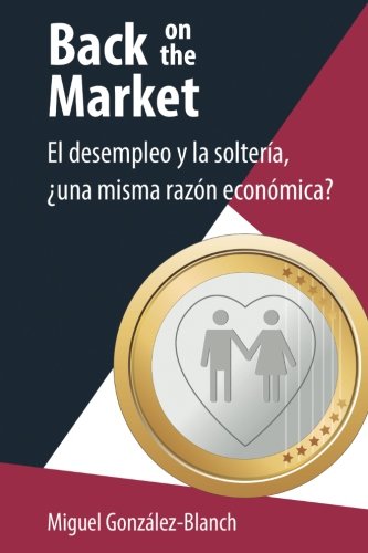 Back on the Market: El desempleo y la soltería, ¿una misma razón económica?