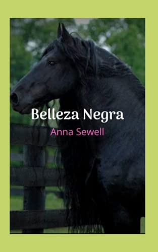 Belleza Negra: Una historia corta, narrada en primera persona por un hermoso caballo pura sangre.