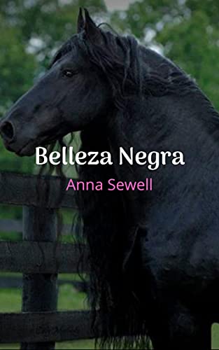 Belleza Negra: Una historia corta, narrada en primera persona por un hermoso caballo pura sangre.