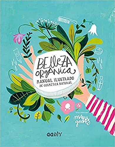 Belleza orgánica. Manual ilustrado de cosmética natural (GGDiy)