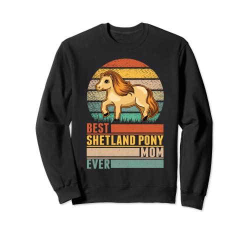 Best Shetland Pony Mom Ever Shetty Poni shetland Sudadera