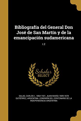 Bibliografía del General Don José de San Martín y de la emancipación sudamericana; t.2