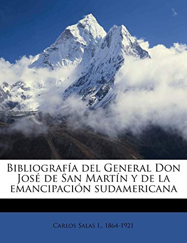 Bibliografía del General Don José de San Martín y de la emancipación sudamericana Volume t.2