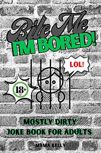 Bite Me I'm Bored! Mostly Dirty Joke Book for Adults: Over 100 Jokes and Riddles for Stress Relief (Perfect Gift for Inmates) (English Edition)