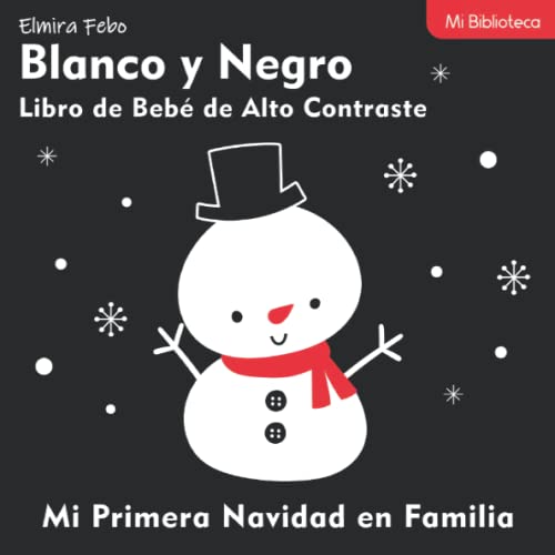 Blanco y Negro. Libro de Bebé de Alto Contraste. Mi Primera Navidad en Familia: Mi Biblioteca
