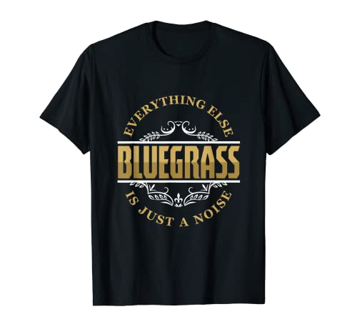Bluegrass Todo Demás Es Ruido Músico De Country Folk Camiseta