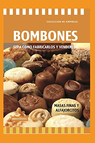 BOMBONES - SEPA CÓMO FABRICARLOS Y VENDERLOS: masas finas y alfajorcitos: 57 (Aprendiendo A Cocinar - La Mas Completa Coleccion Con Recetas Sencillas y Practicas Para Todos los G)