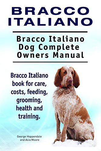 Bracco Italiano Dog. Bracco Italiano dog book for costs, care, feeding, grooming, training and health. Bracco Italiano dog Owners Manual. (English Edition)