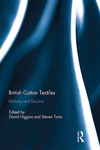 British Cotton Textiles: Maturity and Decline (English Edition)