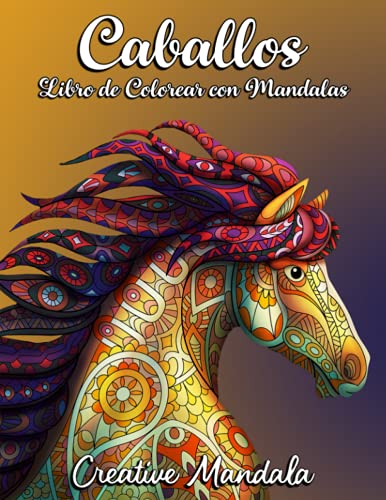Caballos Libro de Colorear con Mandalas: 50 Magníficos Caballos con Mandalas. Libro para Colorear para Adultos Antiestrés