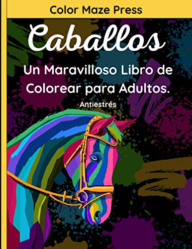 Caballos - Un Maravilloso Libro de Colorear para Adulto: 40 Fantásticos Dibujos de Caballos, Unicornios, Ponis y Caballitos de Mar con Mandalas y Flores. Relajación y Antiestrés