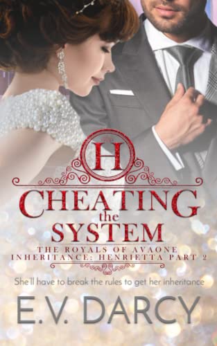 Cheating the System: Henrietta Part 2 - A Contemporary Royal Romance (The Royals of Avalone)