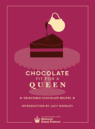 Chocolate Fit For A Queen: Delectable Chocolate Recipes from the Royal Courts to the Present Day (English Edition)