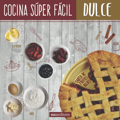 COCINA SÚPER FÁCIL: dulce: 3 (Aprendiendo A Cocinar - La Mas Completa Coleccion Con Recetas Sencillas y Practicas Para Todos los G)