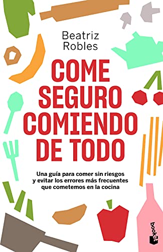 Come seguro comiendo de todo: Una guía para comer sin riesgos y evitar los errores más frecuentes que cometemos en la cocina (Prácticos siglo XXI)