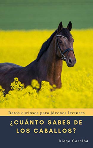 ¿CUÁNTO SABES DE LOS CABALLOS?: Datos curiosos para jóvenes lectores (Cuánto sabes de ... nº 1)