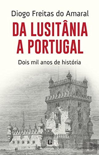 Da Lusitânia a Portugal. Dois mil anos de história/ Diogo Freitas do Amaral