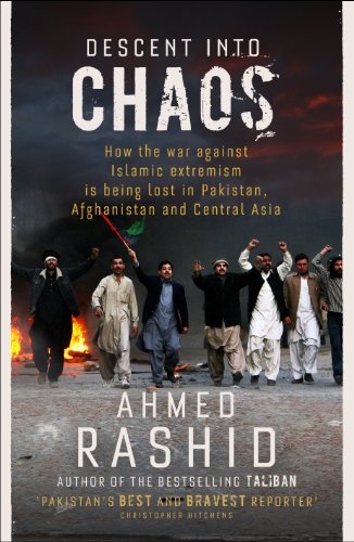 Descent into Chaos: How the War Against Islamic Extremism is Being Lost in Pakistan, Afghanistan and Central Asia (English Edition)