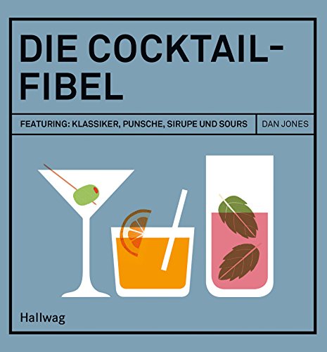 Die Cocktail-Fibel: Featuring: Klassiker, Punsche, Sirupe und Sours (Hallwag Allgemeine Einführungen) (German Edition)