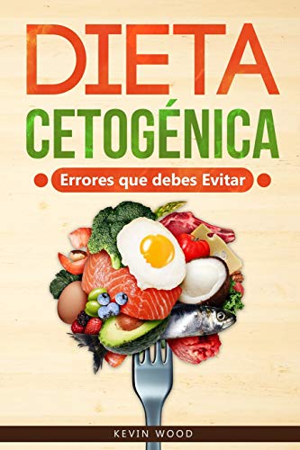 Dieta Cetogénica Errores que debes Evitar: Este libro te muestra los principales errores para hacer la dieta keto y entrar en cetósis. Aprende a bajar de peso de forma confiable