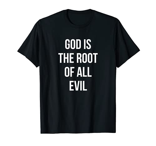 Dios es la raíz de todo mal Camiseta