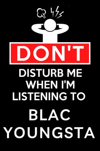 Don't Disturb Me When I'm Listening To Blac Youngsta: Lined Journal Composition Notebook Birthday Gift for Blac Youngsta Lovers: (6x 9 inches)