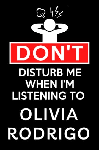 Don't Disturb Me When I'm Listening To Olivia Rodrigo: Lined Journal Composition Notebook Birthday Gift for Olivia Rodrigo Lovers: (6x 9 inches)