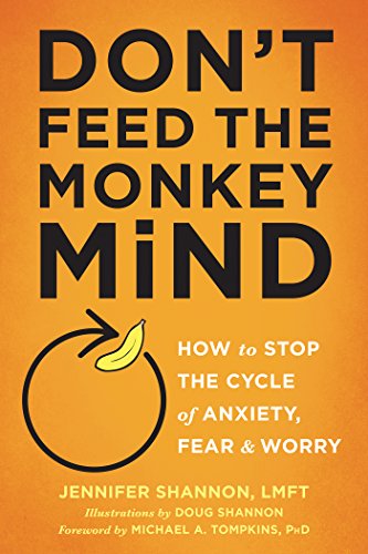 Don't Feed the Monkey Mind: How to Stop the Cycle of Anxiety, Fear, and Worry (How to Stop the Cycle of the Anxiety, Fear, and Worry) (English Edition)