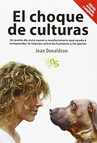 El choque de culturas. Edición revisada y ampliada: Un punto de vista nuevo y revolucionario que ayuda a comprender la relación entre los humanos y los perros.