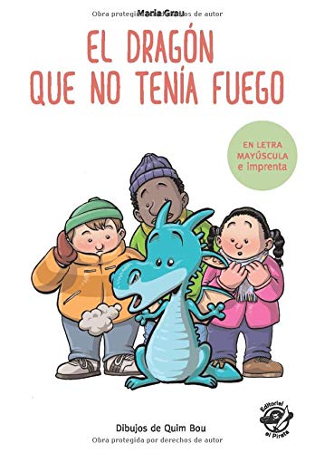 El dragón que no tenía fuego: En letra MAYÚSCULA y de imprenta: libros para niños de 5 y 6 años (Aprender a leer en letra de PALO y de imprenta - en ... children book (Colección Aprender a Leer)