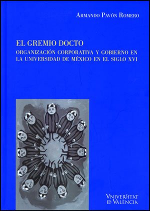 El gremio docto: Organización corporativa y gobierno en la Universidad de México en el siglo XVI: 30 (Cinc Segles)