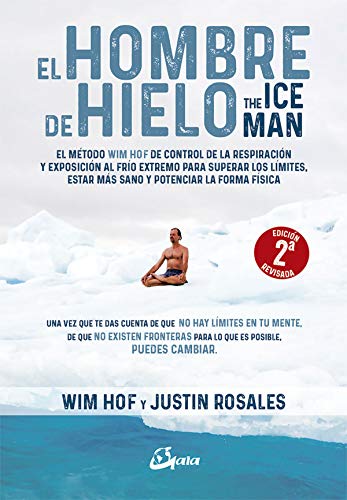 El hombre de hielo. The IceMan. El método Wim Hof de control de la respiración y exposición al frío extremo para superar los límites, estar más sano y potenciar la forma física (Salud natural)