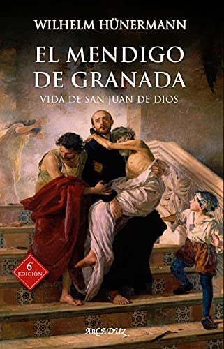 El Mendigo De Granada. Vida De San Juan De Dios: 76 (Arcaduz nº 76)