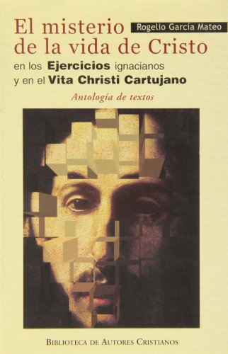 El misterio de la vida de Cristo en los Ejercicios ignacianos y en el "Vita Christi Cartujano".: Antología de textos (NORMAL)