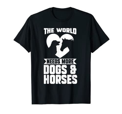 El mundo necesita más perros y caballos perro y caballo Camiseta