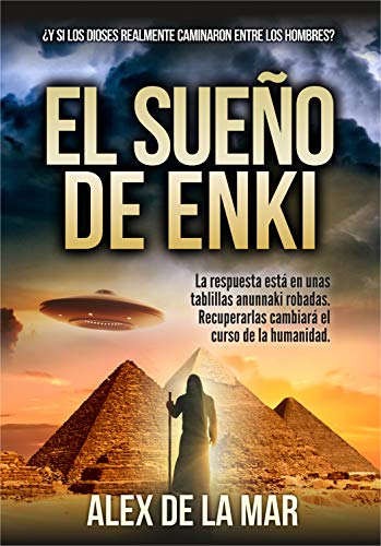 EL SUEÑO DE ENKI : ¿Y si los dioses anunnaki realmente caminaron entre los hombres? (Thriller de ficción histórica)